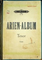 Arien-Albom Sammlung Berühmter Arien für Tenor mit Pianofortebegleitung revigirt von A Dörffel. Neue Ausgabe.